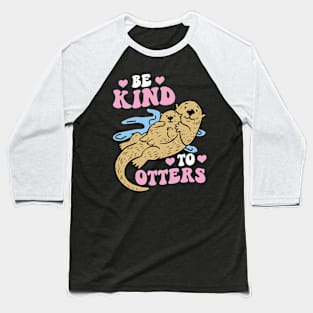 Be Kind To Otters - Otter Baseball T-Shirt